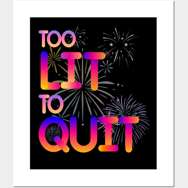 Too lit to quit an inspirational quote Wall Art by Yenz4289